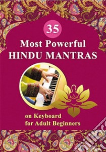 35 Most Powerful Hindu Mantras on Keyboard for Adult Beginners. E-book. Formato EPUB ebook di Helen Winter