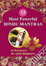 35 Most Powerful Hindu Mantras on Keyboard for Adult Beginners. E-book. Formato EPUB ebook