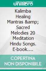 Kalimba Healing Mantras & Sacred Melodies 20 Meditation Hindu Songs. E-book. Formato EPUB ebook di Helen Winter