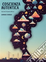 Coscienza AutenticaEsplorando le Profondità dell&apos;Essere. E-book. Formato EPUB ebook