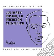 Julio Rey Pastor, la vocación científica. E-book. Formato EPUB ebook di Francisco Salas Molina