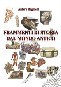 Frammenti di storia dal mondo antico. E-book. Formato EPUB ebook di Reginelli Antero