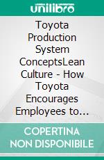 Toyota Production System ConceptsLean Culture - How Toyota Encourages Employees to Embrace Lean Behaviors and Practices. E-book. Formato EPUB ebook di Mohammed Hamed Ahmed Soliman