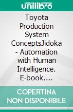 Toyota Production System ConceptsJidoka - Automation with Human Intelligence. E-book. Formato EPUB ebook di Mohammed Hamed Ahmed Soliman