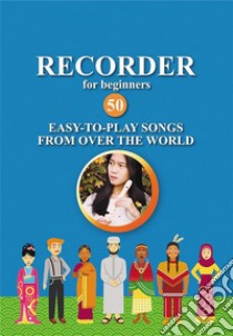 Recorder for Beginners. 50 Easy-to-Play Songs from Over the WorldEasy Solo Recorder Songbook. E-book. Formato EPUB ebook di Helen Winter