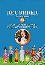 Recorder for Beginners. 50 Easy-to-Play Songs from Over the WorldEasy Solo Recorder Songbook. E-book. Formato EPUB ebook