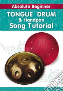 Absolute Beginner. Tongue Drum and Handpan Song Tutorial: Kids SongsEven if you've never played before. E-book. Formato EPUB ebook di Helen Winter