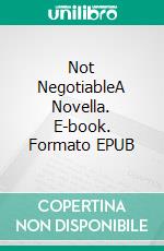 Not NegotiableA Novella. E-book. Formato EPUB