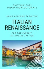 Some Lessons from the Italian Renaissance for the Pursuit of Social Justice. E-book. Formato EPUB ebook