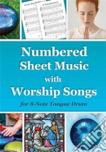 Numbered Sheet Music with Worship Songs for 8-Note Tongue Drum: Gospel SongbookTongue Drum National Songs and Worship Songs. E-book. Formato EPUB ebook di Helen Winter