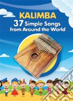 Kalimba. 37 Simple Songs from Around the World: Play by Number. E-book. Formato EPUB ebook