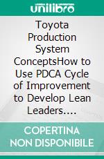 Toyota Production System ConceptsHow to Use PDCA Cycle of Improvement to Develop Lean Leaders. E-book. Formato EPUB ebook di Mohammed Hamed Ahmed Soliman