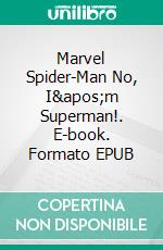 Marvel Spider-Man No, I'm Superman!. E-book. Formato EPUB ebook di Matthew Johnson