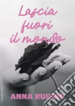 Lascia fuori il mondo. E-book. Formato EPUB