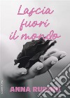 Lascia fuori il mondo. E-book. Formato EPUB ebook