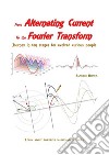 From Alternating Current to the Fourier TransformJourney in ten stages for evolved curious people. E-book. Formato EPUB ebook