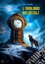 L&apos;orologio dei secoli. E-book. Formato EPUB ebook