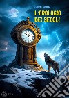 L'orologio dei secoli. E-book. Formato EPUB ebook di Albert Robida