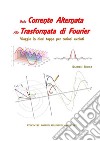 Dalla Corrente Alternata alla Trasformata di FourierViaggio in dieci tappe per curiosi evoluti. E-book. Formato EPUB ebook