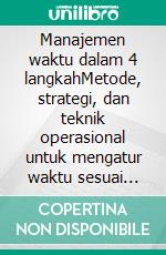 Manajemen waktu dalam 4 langkahMetode, strategi, dan teknik operasional untuk mengatur waktu sesuai keinginan Anda, menyeimbangkan tujuan pribadi dan profesional. E-book. Formato EPUB ebook