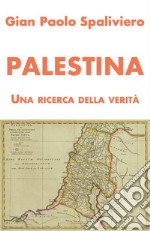 Palestina - Una ricerca della Verità. E-book. Formato EPUB ebook