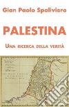 Palestina - Una ricerca della Verità. E-book. Formato EPUB ebook di GIAN PAOLO SPALIVIERO