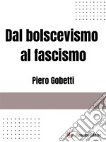 Dal bolscevismo al fascismo. E-book. Formato EPUB ebook