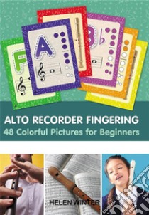 Alto Recorder Fingering. 48 Colorful Pictures for Beginners. E-book. Formato EPUB ebook di Helen Winter