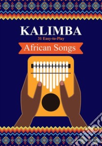 Kalimba. 31 Easy-to-Play African Songs: SongBook for Beginners. E-book. Formato EPUB ebook di Helen Winter