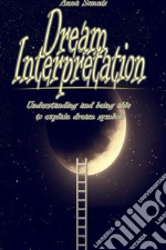 Dream InterpretationUnderstanding and being able to explain dream symbols. E-book. Formato EPUB ebook