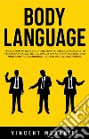 Body LanguageDecode Human Behaviour and How to Analyze People with Persuasion Skills, NLP, Active Listening, Manipulation, and Mind Control Techniques to Read People Like a Book.. E-book. Formato EPUB ebook di Vincent McDaniel