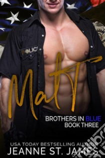 Brothers in Blue: Matt. E-book. Formato EPUB ebook di Jeanne St. James