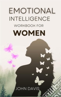 Emotional Intelligence Workbook for Women. E-book. Formato EPUB ebook di John Davis