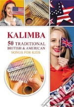 Kalimba. 50 Traditional British and American Songs for KidsSong Book for Beginners. E-book. Formato EPUB ebook