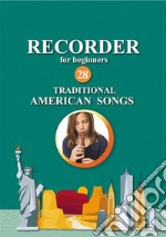 Recorder for Beginners. 28 Traditional American SongsEasy Solo Recorder Songbook. E-book. Formato EPUB ebook