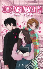 Come farsi amare da un bad boy. E-book. Formato EPUB ebook