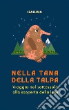 Nella tana della talpaViaggio nel sottosuolo alla scoperta della luce. E-book. Formato EPUB ebook di Isaluna