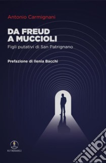 Da Freud a MuccioliFigli putativi di San Patrignano. E-book. Formato EPUB ebook di Antonio Carmignani