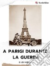 A Parigi durante la guerra. E-book. Formato EPUB ebook