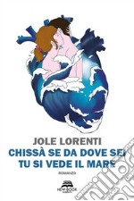 Chissà se da dove sei tu si vede il mare. E-book. Formato EPUB