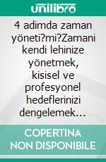 4 adimda zaman yöneti?mi?Zamani kendi lehinize yönetmek, kisisel ve profesyonel hedeflerinizi dengelemek için yöntemler, stratejiler ve operasyonel teknikler. E-book. Formato EPUB