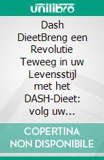 Dash DieetBreng een Revolutie Teweeg in uw Levensstijl met het DASH-Dieet: volg uw 21-Daagse Voedingsdagboek voor een Optimale Hartgezondheid.. E-book. Formato EPUB ebook