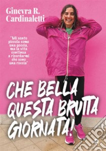 Che bella questa brutta giornata. E-book. Formato EPUB ebook di Ginevra Roberta Cardinaletti