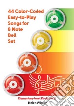 44 Color-Coded Easy-to-Play Songs for 8 Note Bell Set : Elementary level(Volume 1). E-book. Formato EPUB ebook