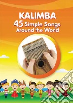 Kalimba. 45 Simple Songs Around the World: Play by Number. E-book. Formato EPUB ebook