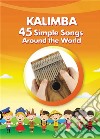 Kalimba. 45 Simple Songs Around the World: Play by Number. E-book. Formato EPUB ebook