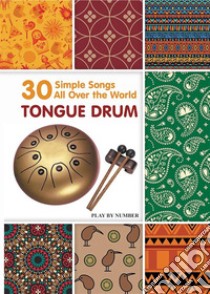 Tongue Drum 30 Simple Songs - All Over the World: Play by Number. E-book. Formato EPUB ebook di Helen Winter