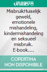 MisbruikHuiselijk geweld, emotionele mishandeling, kindermishandeling en seksueel misbruik. E-book. Formato EPUB ebook di Gerard de Vogel