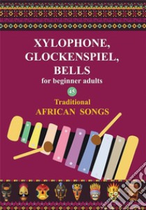 Xylophone, Glockenspiel, Bells for Beginner Adults. 45 Traditional African SongsPlay by Letter. E-book. Formato EPUB ebook di Helen Winter