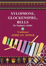 Xylophone, Glockenspiel, Bells for Beginner Adults. 45 Traditional African SongsPlay by Letter. E-book. Formato EPUB ebook